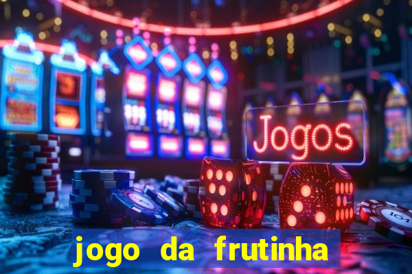 jogo da frutinha para ganhar dinheiro